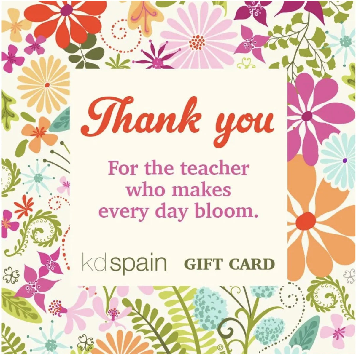 A square gift card design with a colorful floral border and centered text reading 'Thank you For the teacher who makes every day bloom.' 'kdspain GIFT CARD' appears at the bottom.