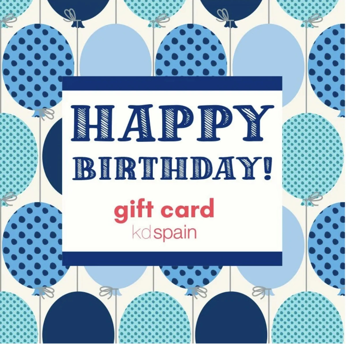 A square gift card design with a repeating balloon pattern in blue, navy, and turquoise on a white background. A large central white label reads “HAPPY BIRTHDAY!” in dark blue, with “gift card” and “kd spain” below in pink and dark blue.