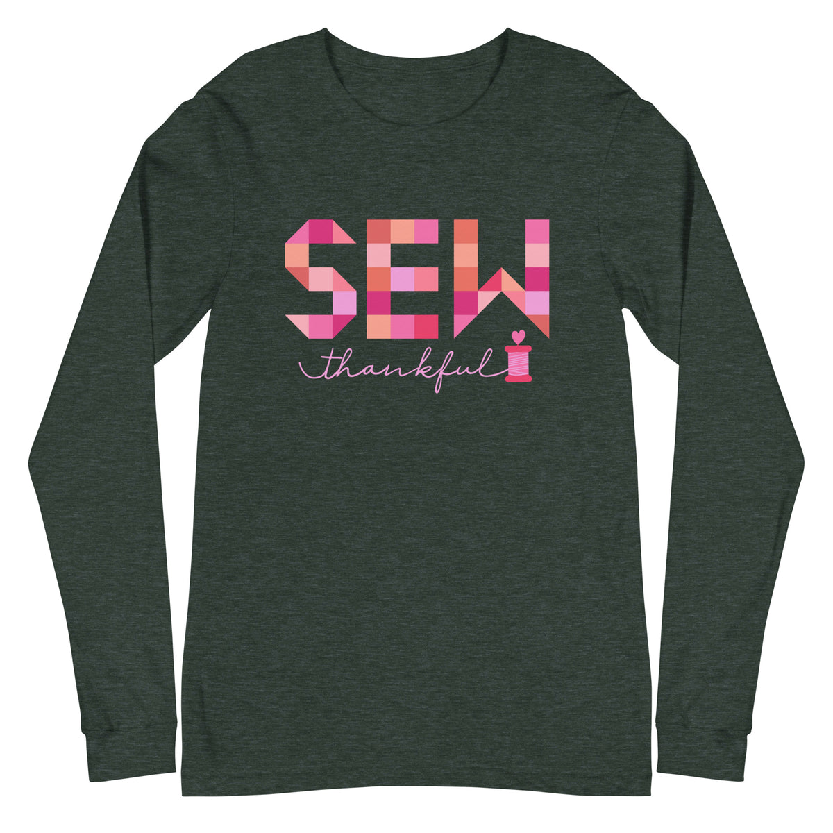 Sew Thankful patchwork lettering with a heart-topped thread spool on a unisex long-sleeve tee in heather forest green, front view – Kate Spain design for Pat Sloan