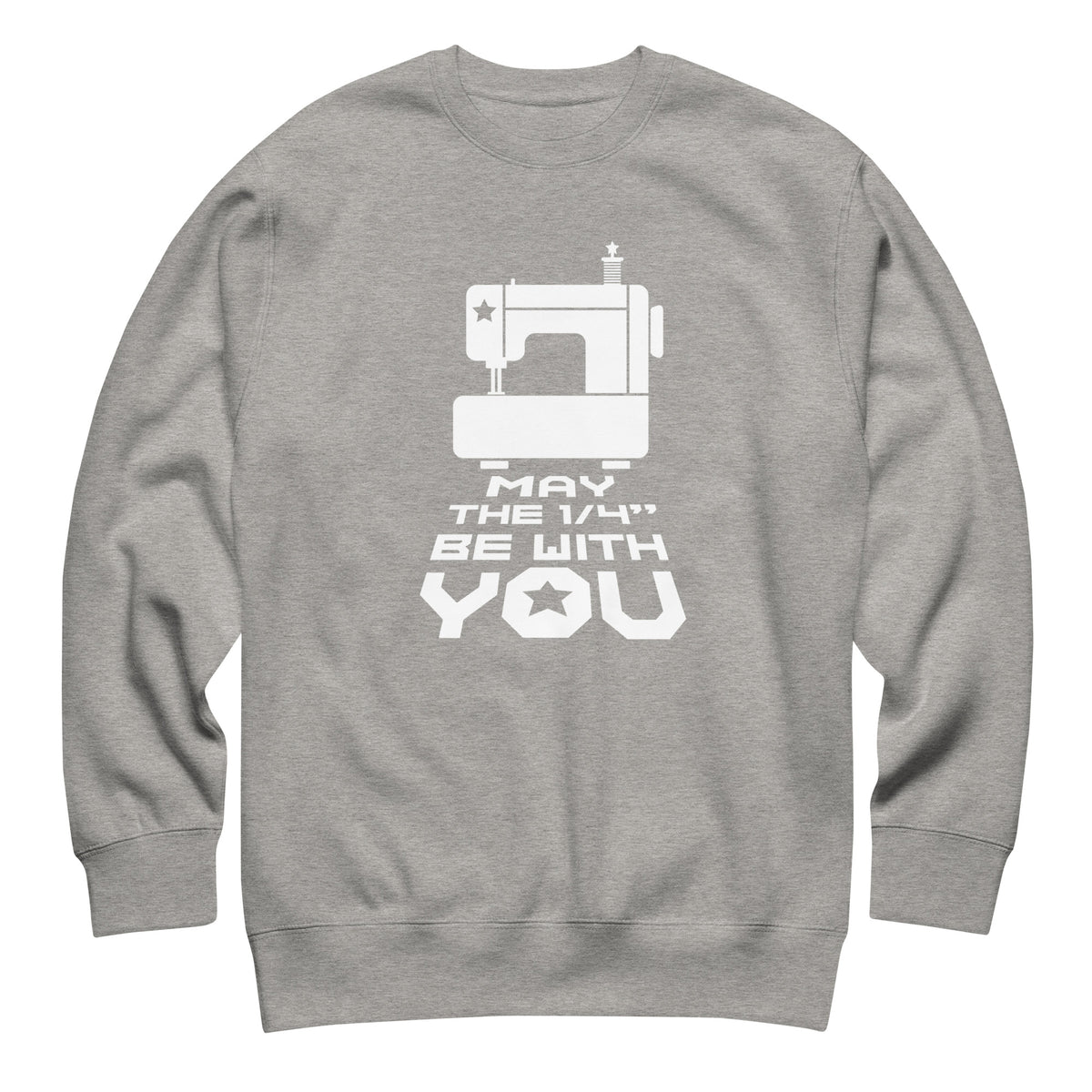 May the ¼" Be With You white sewing machine graphic on a premium sweatshirt in athletic grey, front view – Kate Spain design for Pat Sloan