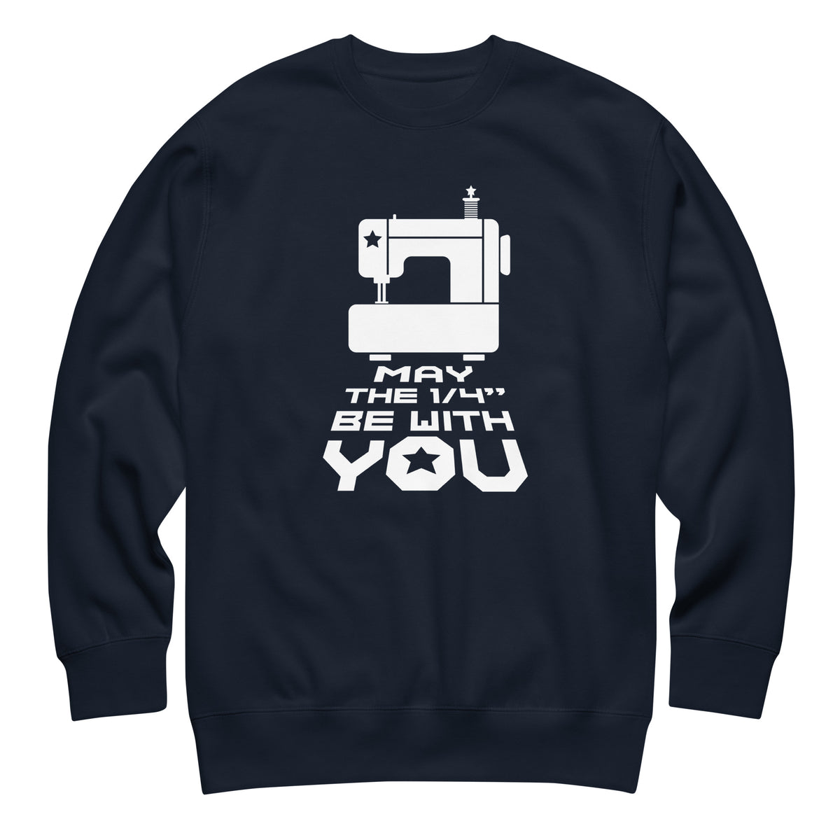 May the ¼" Be With You white sewing machine graphic on a premium sweatshirt in navy, front view – Kate Spain design for Pat Sloan