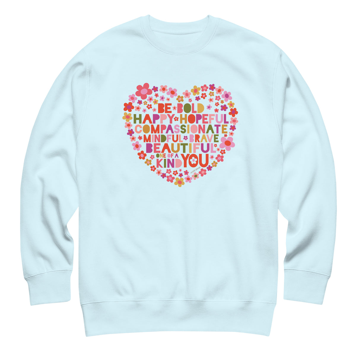 Be You floral heart of inspirational words on a premium sweatshirt in sky blue, front view – Kate Spain design