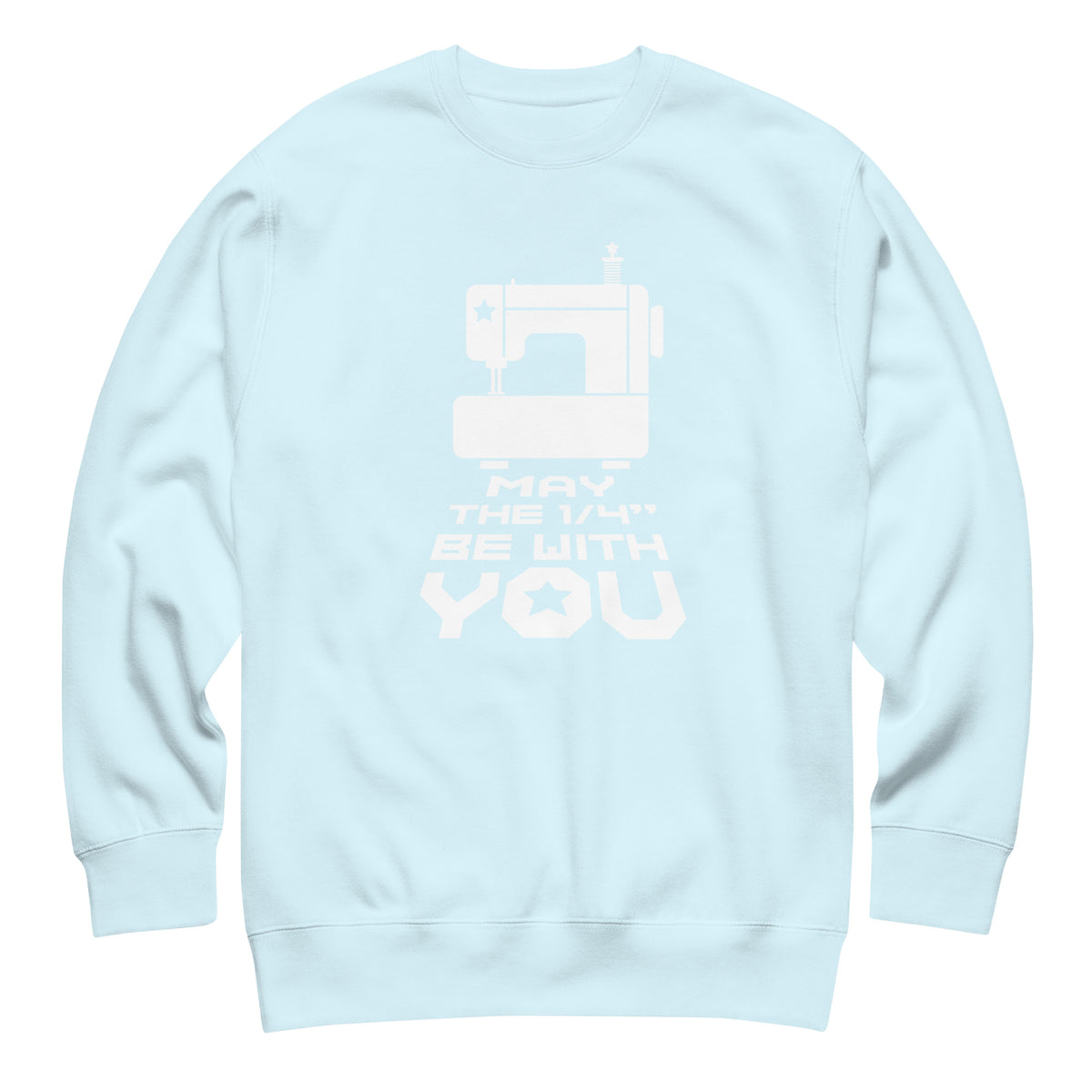 May the ¼" Be With You white sewing machine graphic on a premium sweatshirt in sky blue, front view – Kate Spain design for Pat Sloan
